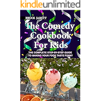 The Comedy Cookbook For Kids: The Complete Step-By-Step Guide To Making Your Food Taste Funny book cover