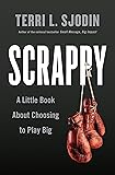 Scrappy: A Little Book About Choosing to Play Big