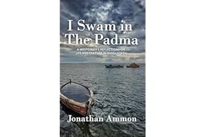 I Swam in the Padma: A Westerner's Reflections on Life and Culture in Bangladesh