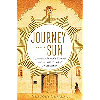 Journey to the Sun: Junipero Serra's Dream and the Founding of California book cover