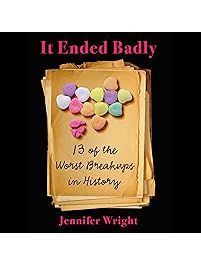 It Ended Badly: Thirteen of the Worst Breakups in History