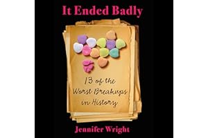 It Ended Badly: Thirteen of the Worst Breakups in History