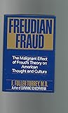 Freudian Fraud: The Malignant Effect of Freud's Theory on American Thought and Culture