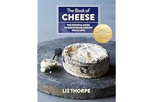 The Book of Cheese: The Essential Guide to Discovering Cheeses You'll Love