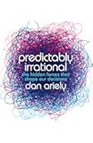 Predictably Irrational: The Hidden Forces that Shape Our Decisions
