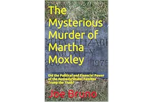 The Mysterious Murder of Martha Moxley: Did the Political and Financial Power of the Kennedy/Skakel Families Trump the Truth?