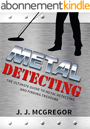 Download Metal Detecting: The Ultimate Guide to Metal Detecting And Finding Treasure (Metal Detecting - How To Get Rich By Treasure Hunting) (English Edition) PDF