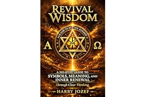 Revival Wisdom: A No-Hype Guide to Symbols, Meaning, and Inner Renewal Through Clear Thinking