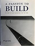 A Passion to Build: The Story of Fluor Corporation's First 100 Years