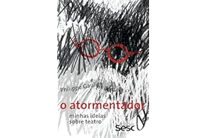 O atormentador: Minhas ideias sobre teatro (Portuguese Edition)