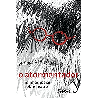 O atormentador: Minhas ideias sobre teatro (Portuguese Edition) book cover O atormentador: Minhas ideias sobre teatro (Portuguese Edition) book cover
