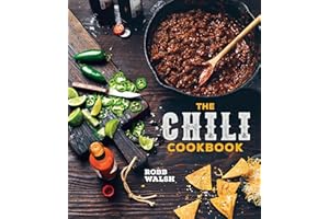 The Chili Cookbook: A History of the One-Pot Classic, with Cook-off Worthy Recipes from Three-Bean to Four-Alarm and Con Carne to Vegetarian