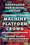 Machine, Platform, Crowd: Harnessing Our Digital Future