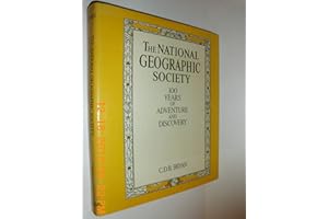 The National Geographic Society: 100 years of adventure and discovery