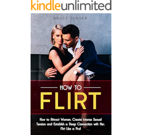 Amazon Com How To Flirt How To Attract Women Create Intense Sexual Tension And Establish A Deep Connection With Her Flirt Like A Pro Dating Book 3 Ebook Glover Bruce Kindle Store