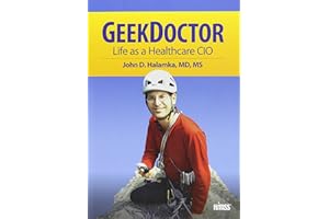 Geek Doctor: Life as Healthcare CIO (HIMSS Book Series)