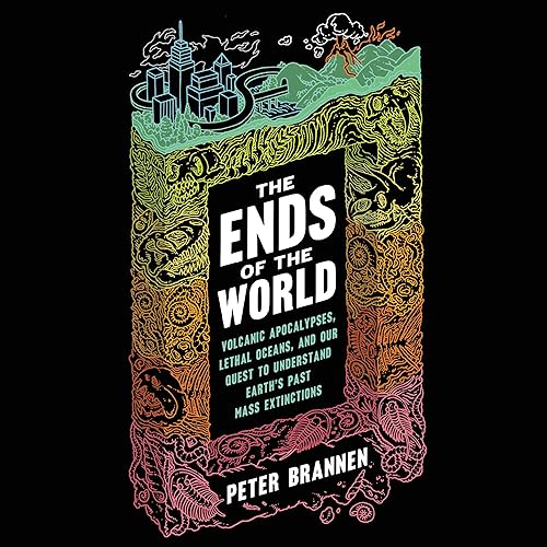 Download The Ends of the World: Volcanic Apocalypses, Lethal Oceans, and Our Quest to Understand Earth's Past Mass Extinctions PDF
