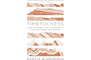 Timefulness: How Thinking Like a Geologist Can Help Save the World