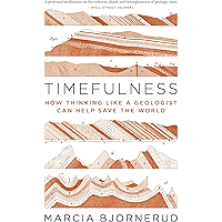 Timefulness: How Thinking Like a Geologist Can Help Save the World book cover