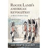 Roger Lamb's American Revolution: A British Soldier's Story