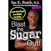 Blast the Sugar Out!: Lower Blood Sugar, Lose Weight, Live Better