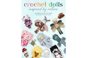 Crochet Dolls Inspired By Nature: 20 amigurumi toys celebrating the beauty of biodiversity