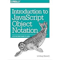 Introduction to JavaScript Object Notation: A To-the-Point Guide to JSON