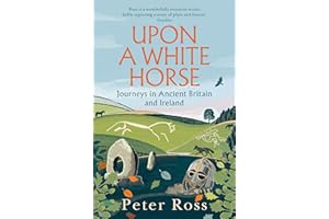 Upon a White Horse: Journeys in Ancient Britain and Ireland