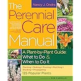 The Perennial Care Manual: A Plant-by-Plant Guide: What to Do & When to Do It