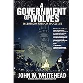 A Government of Wolves: The Emerging American Police State