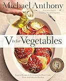 V Is for Vegetables: Inspired Recipes & Techniques for Home Cooks -- from Artichokes to Zucchini