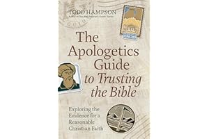 The Apologetics Guide to Trusting the Bible: Exploring the Evidence for a Reasonable Christian Faith