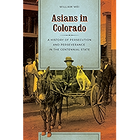 Asians in Colorado: A History of Persecution and Perseverance in the Centennial State (Scott and Laurie Oki Series in… book cover