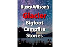 Rusty Wilson's Glacier Bigfoot Campfire Stories (Rusty Wilson's Bigfoot Campfire Stories)