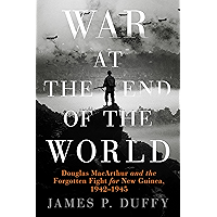 War at the End of the World: Douglas MacArthur and the Forgotten Fight For New Guinea, 1942-1945 book cover War at the End of the World: Douglas MacArthur and the Forgotten Fight For New Guinea, 1942-1945 book cover