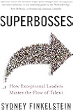 Superbosses: How Exceptional Leaders Master the Flow of Talent