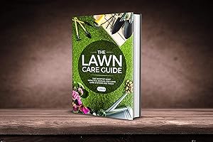 The LAWN Care Guide: The shortest most impactful manual for lawn care systems and tools