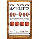 Mathletics: How Gamblers, Managers, and Sports Enthusiasts Use Mathematics in Baseball, Basketball, and Football