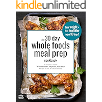 The 30 Day Whole Foods Meal Prep Cookbook: The Easiest and Fastest Whole Foods Compliant Meal Prep Recipes For Your 30… book cover The 30 Day Whole Foods Meal Prep Cookbook: The Easiest and Fastest Whole Foods Compliant Meal Prep Recipes For Your 30… book cover