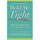 Hold Me Tight: Seven Conversations for a Lifetime of Love (The Dr. Sue Johnson Collection, 1)