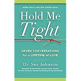 Hold Me Tight: Seven Conversations for a Lifetime of Love (The Dr. Sue Johnson Collection, 1)