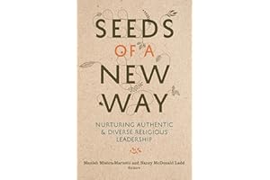 Seeds of a New Way: Nurturing Authentic and Diverse Religious Leadership