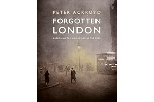 Forgotten London: Exploring the Hidden Life of the City