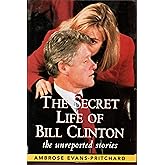 The Secret Life of Bill Clinton: The Unreported Stories