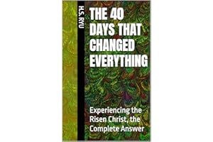 The 40 Days That Changed Everything: Experiencing the Risen Christ, the Complete Answer