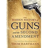 The Hidden History of Guns and the Second Amendment (The Thom Hartmann Hidden History Series)