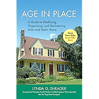 Age in Place: A Guide to Modifying, Organizing and Decluttering Mom and Dad's Home