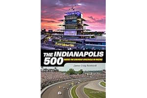 The Indianapolis 500: Inside the Greatest Spectacle in Racing