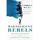 Magnificent Rebels: The First Romantics and the Invention of the Self