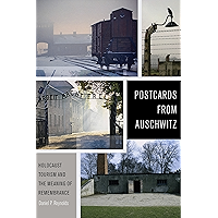 Postcards from Auschwitz: Holocaust Tourism and the Meaning of Remembrance book cover Postcards from Auschwitz: Holocaust Tourism and the Meaning of Remembrance book cover
